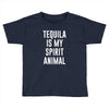 tequila is my spirit animal Toddler T-shirt