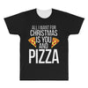 all i want for christmas is you and pizz All Over Men's T-shirt