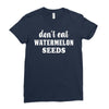 Don't Eat Watermelon Seeds Ladies Fitted T-Shirt