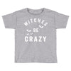 witches be crazy Toddler T-shirt
