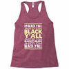 i'm black ya'll Racerback Tank