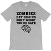 Zombies Eat Brains Dont Worry You Are Safe T-Shirt