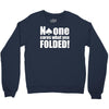 no one cares what you folded Crewneck Sweatshirt