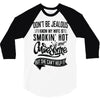 Don't Be Jealous I Know My Wife Is Smokin' Hot but She Can't Help It 3/4 Sleeve Shirt