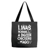 i was normal a dozen chickens ago Tote Bags