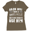 back off i have a crazy uncle and i'm not afraid to user him Ladies Fitted T-Shirt