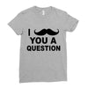 i mustache you Ladies Fitted T-Shirt