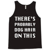 there's probably dog hair on this Tank Top