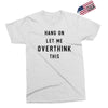 Hang On Let Me Overthink This Exclusive T-shirt