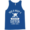 This Is What A Bad Ass Sister Looks Like Tank Top