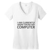i am currently away from my computer Women's V-Neck T-Shirt