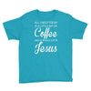 all i need is coffee and jesus Youth Tee