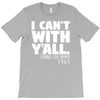 i can't with yall T-Shirt