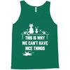 This Is Why We Can't Have Nice Things Tank Top