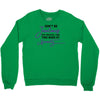 don't be jealous just because i look this good at seventy Crewneck Sweatshirt