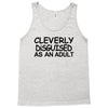 cleverly disguised as an adult t shirt s m l xl 2xl 3xl funny humor ne Tank Top