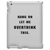 Hang On Let Me Overthink This iPad 3 and 4 Case