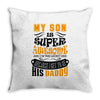My Son Is Super Awesome His Daddy Throw Pillow