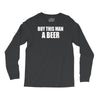 buy this man a beer Long Sleeve Shirts