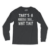 thats horrible idea what time Long Sleeve Shirts