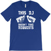 this dj doesn't take requests T-Shirt