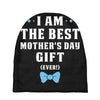 I Am The Best Mother's Day Gift Ever Boy Baby Beanies