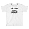 excuse me while i fangirl Toddler T-shirt