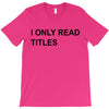 i only read titles T-Shirt
