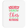 jolliest bunch of elves this side of the nuthouse Mousepad
