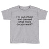 i'm oun of bed Toddler T-shirt