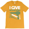 i give blowjobs T-Shirt