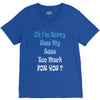 oh i'm sorry was my sass too much V-Neck Tee