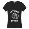 let's taco bout it Women's V-Neck T-Shirt