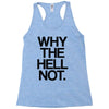 why the hell not Racerback Tank