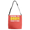 born to drum forced to work Adjustable Strap Totes