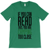 if you can read this, you are camping too close T-Shirt
