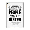 My Favorite People Call Me Sister iPad Mini 4