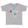 I Love my Dad Toddler T-shirt