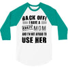 Back Off Crazy Mom Afraid To Use Her 3/4 Sleeve Shirt