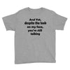 and yet despite the look Youth Tee