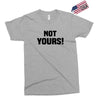 Not Yours Exclusive T-shirt