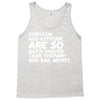 sarcasm and attitude areso much chaper than therapy and bail money Tank Top