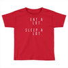 eat and sleep is what i do Toddler T-shirt