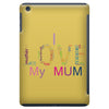 i love my mum colorful iPad Mini