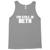i'm still in beta computers programmer Tank Top