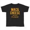 mac and cheese please Toddler T-shirt