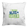 i bleed blue and green Throw Pillow