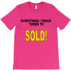 everything i touch turns to sold T-Shirt