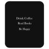 drink coffee read books be happy Mousepad