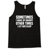 sometimes i wake up grumpy Tank Top
